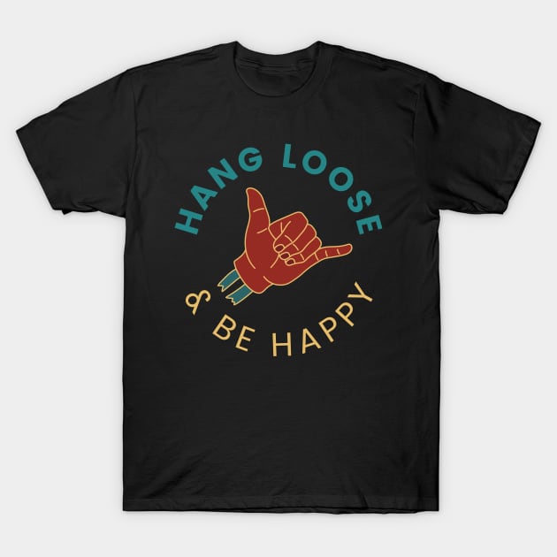 Hang Loose And Be Happy T-Shirt by saigon199x